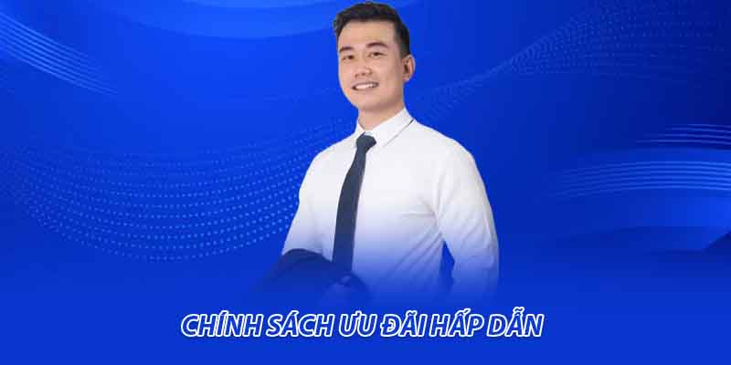 Chính sách ưu đãi hấp dẫn