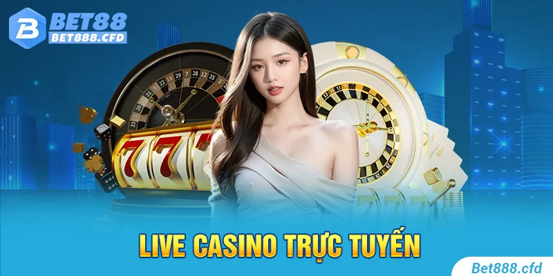 Live casino trực tuyến